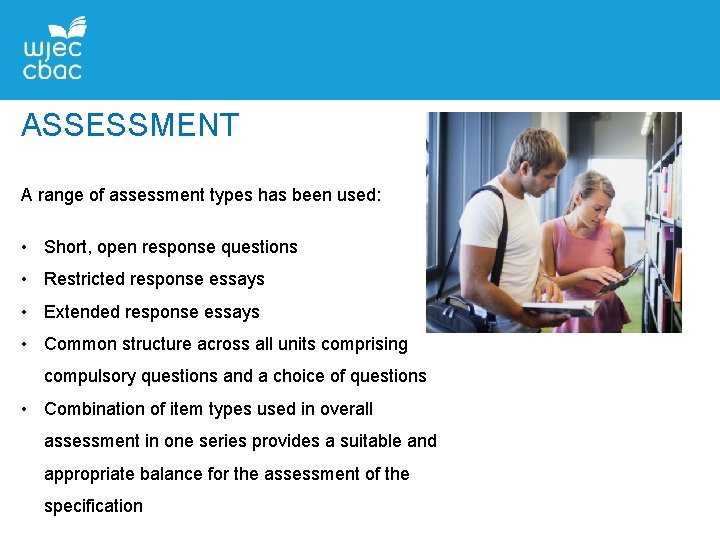 ASSESSMENT A range of assessment types has been used: • Short, open response questions ASSESSMENT A range of assessment types has been used: • Short, open response questions