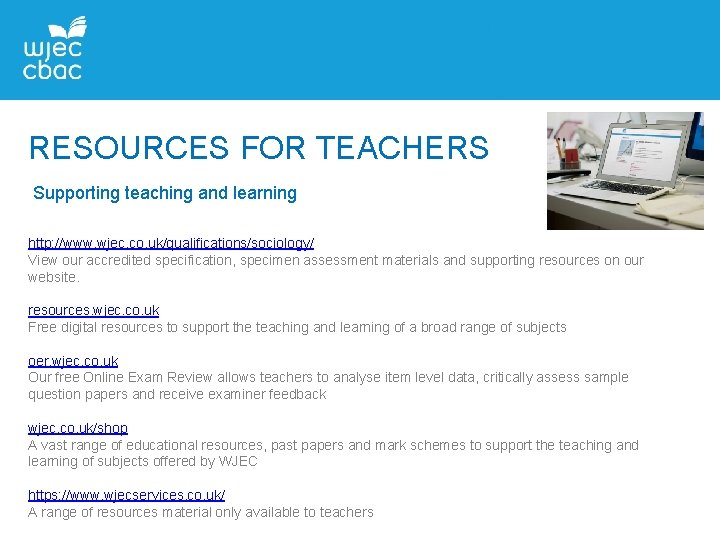 RESOURCES FOR TEACHERS Supporting teaching and learning http: //www. wjec. co. uk/qualifications/sociology/ View our RESOURCES FOR TEACHERS Supporting teaching and learning http: //www. wjec. co. uk/qualifications/sociology/ View our