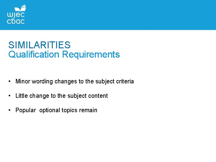 SIMILARITIES Qualification Requirements • Minor wording changes to the subject criteria • Little change SIMILARITIES Qualification Requirements • Minor wording changes to the subject criteria • Little change