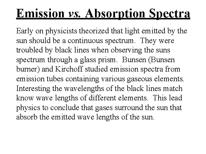 Emission vs. Absorption Spectra Early on physicists theorized that light emitted by the sun