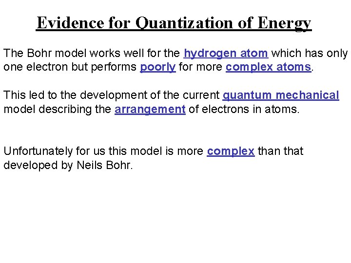 Evidence for Quantization of Energy The Bohr model works well for the hydrogen atom