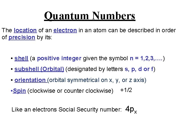 Quantum Numbers The location of an electron in an atom can be described in