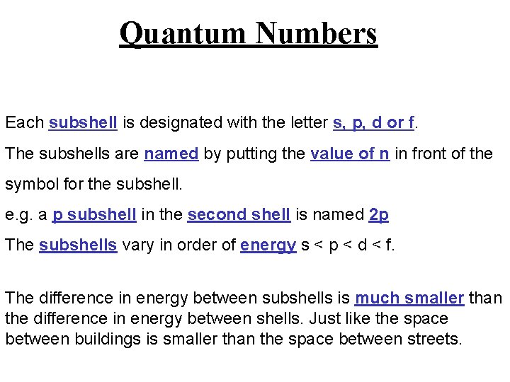 Quantum Numbers Each subshell is designated with the letter s, p, d or f.