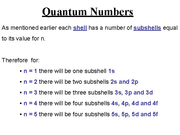 Quantum Numbers As mentioned earlier each shell has a number of subshells equal to