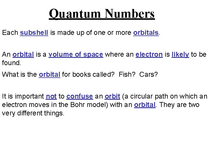 Quantum Numbers Each subshell is made up of one or more orbitals. An orbital