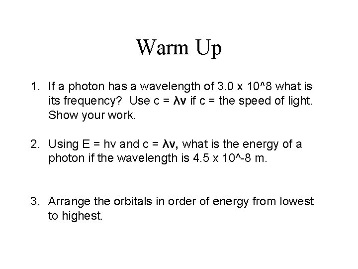 Warm Up 1. If a photon has a wavelength of 3. 0 x 10^8