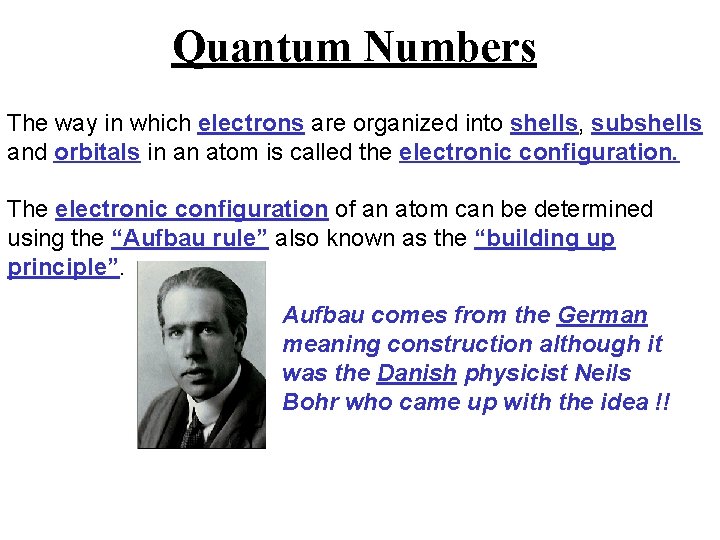Quantum Numbers The way in which electrons are organized into shells, subshells and orbitals