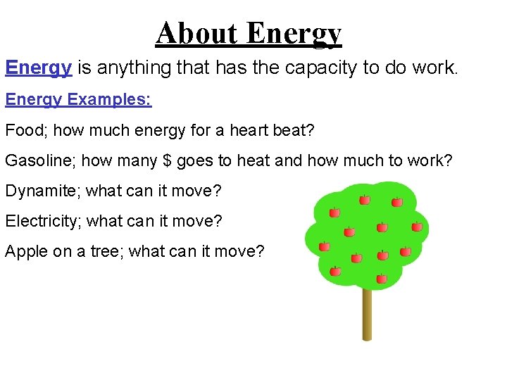 About Energy is anything that has the capacity to do work. Energy Examples: Food;
