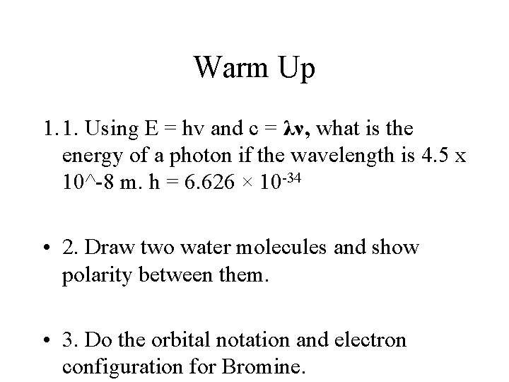 Warm Up 1. 1. Using E = hv and c = λν, what is