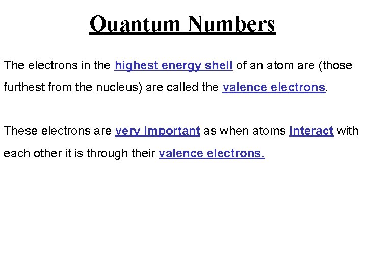 Quantum Numbers The electrons in the highest energy shell of an atom are (those