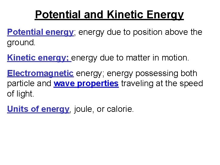 Potential and Kinetic Energy Potential energy; energy due to position above the ground. Kinetic