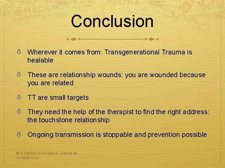 Conclusion Wherever it comes from: Transgenerational Trauma is healable These are relationship wounds: you