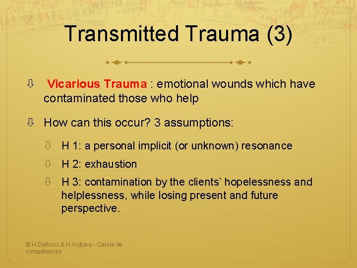 Transmitted Trauma (3) Vicarious Trauma : emotional wounds which have contaminated those who help