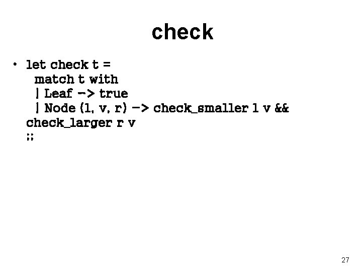 check • let check t = match t with | Leaf -> true |