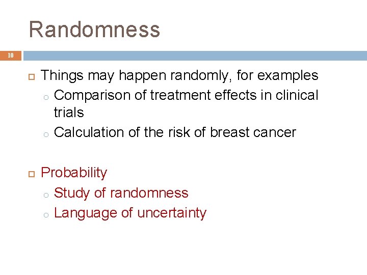 Randomness 10 Things may happen randomly, for examples o Comparison of treatment effects in