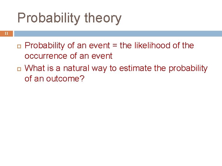 Probability theory 11 Probability of an event = the likelihood of the occurrence of