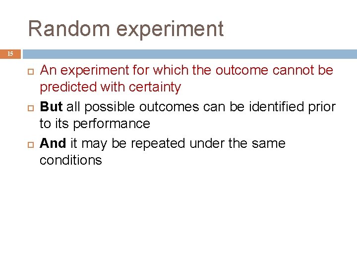 Random experiment 15 An experiment for which the outcome cannot be predicted with certainty