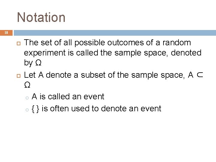 Notation 18 The set of all possible outcomes of a random experiment is called