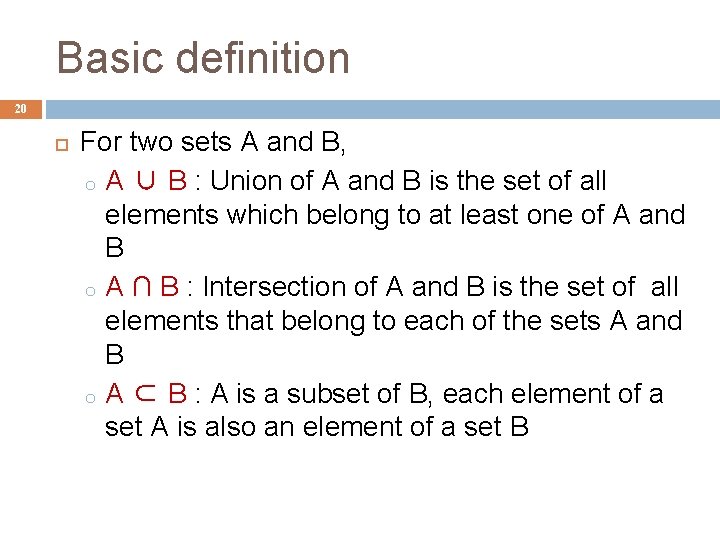 Basic definition 20 For two sets A and B, o A ∪ B :
