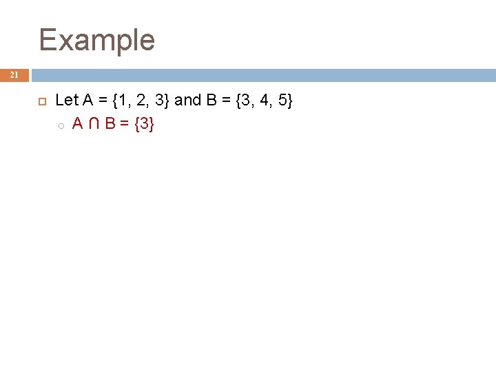 Example 21 Let A = {1, 2, 3} and B = {3, 4, 5}