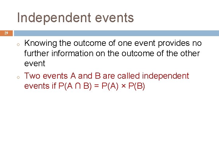 Independent events 29 o o Knowing the outcome of one event provides no further