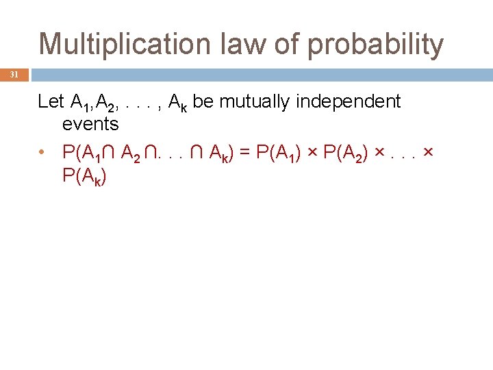 Multiplication law of probability 31 Let A 1, A 2, . . . ,