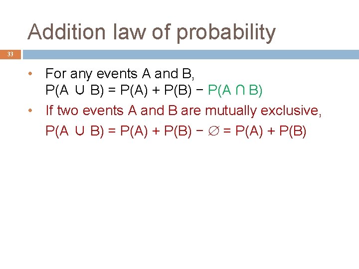 Addition law of probability 33 • For any events A and B, P(A ∪