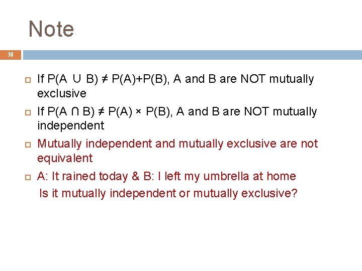Note 38 If P(A ∪ B) ≠ P(A)+P(B), A and B are NOT mutually
