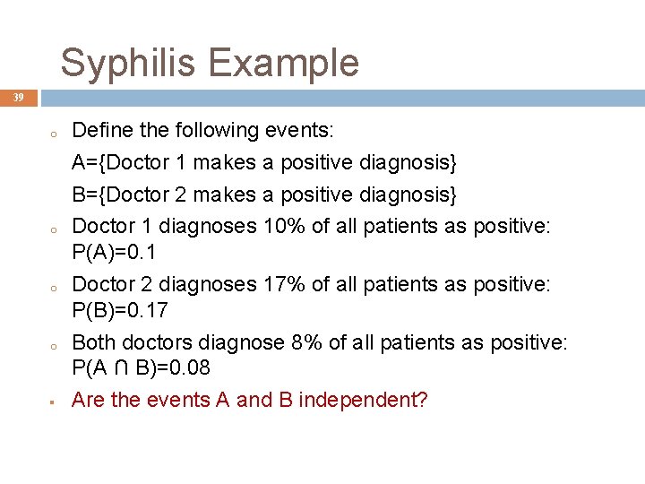 Syphilis Example 39 o o Define the following events: A={Doctor 1 makes a positive