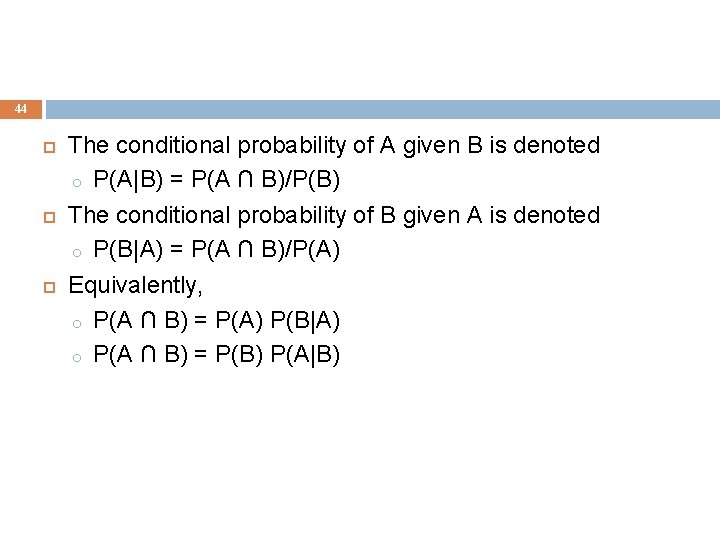 44 The conditional probability of A given B is denoted o P(A|B) = P(A