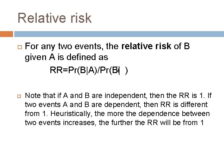 Relative risk For any two events, the relative risk of B given A is