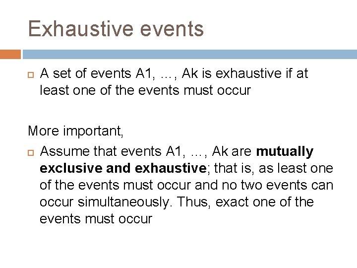Exhaustive events A set of events A 1, …, Ak is exhaustive if at