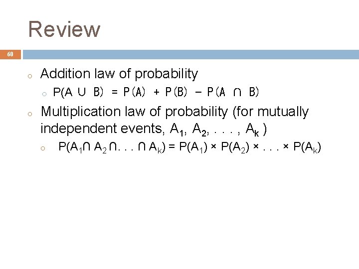 Review 60 o Addition law of probability o o P(A ∪ B) = P(A)