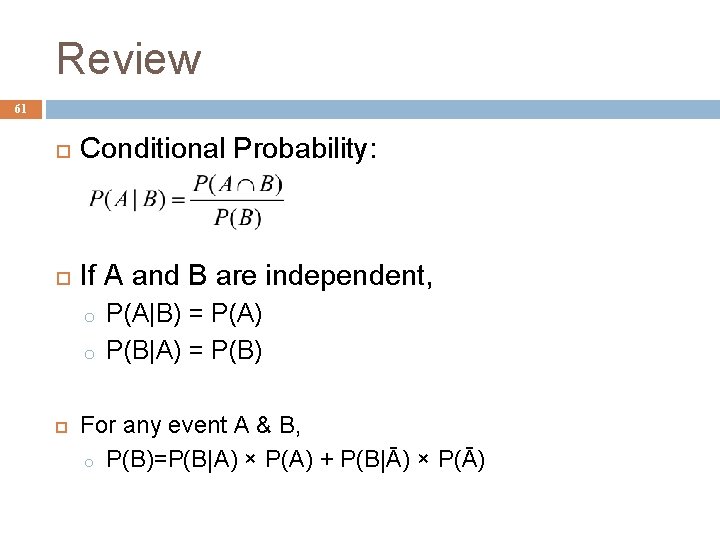 Review 61 Conditional Probability: If A and B are independent, o o P(A|B) =