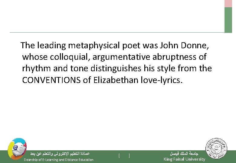  The leading metaphysical poet was John Donne, whose colloquial, argumentative abruptness of rhythm