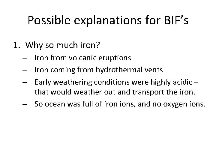 Possible explanations for BIF’s 1. Why so much iron? – Iron from volcanic eruptions