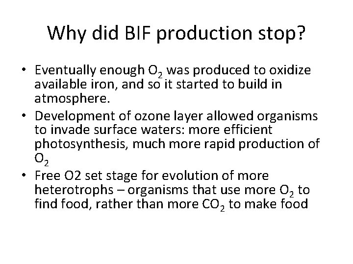 Why did BIF production stop? • Eventually enough O 2 was produced to oxidize