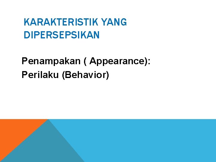 KARAKTERISTIK YANG DIPERSEPSIKAN Penampakan ( Appearance): Perilaku (Behavior) 