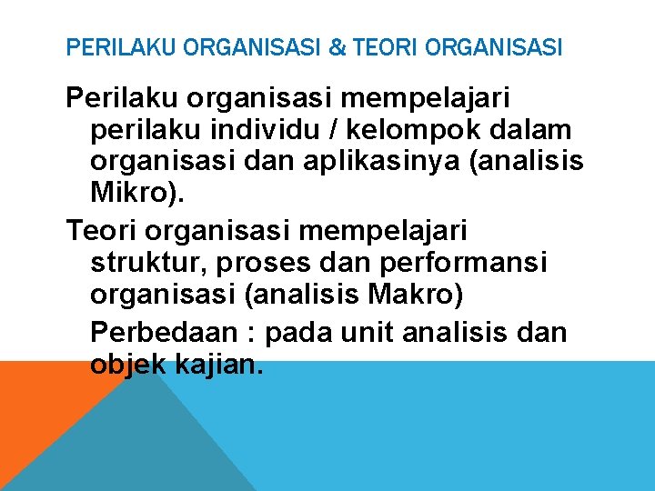 PERILAKU ORGANISASI & TEORI ORGANISASI Perilaku organisasi mempelajari perilaku individu / kelompok dalam organisasi