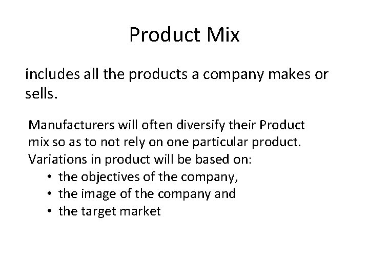 Product Mix includes all the products a company makes or sells. Manufacturers will often