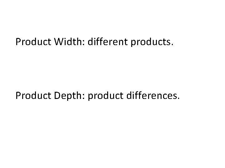 Product Width: different products. Product Depth: product differences. 