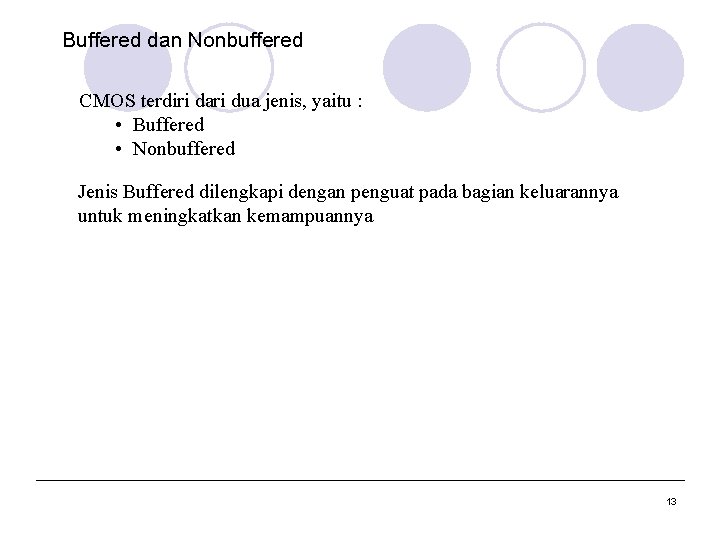 Buffered dan Nonbuffered CMOS terdiri dari dua jenis, yaitu : • Buffered • Nonbuffered