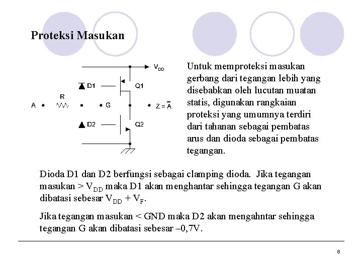 Proteksi Masukan Untuk memproteksi masukan gerbang dari tegangan lebih yang disebabkan oleh lucutan muatan