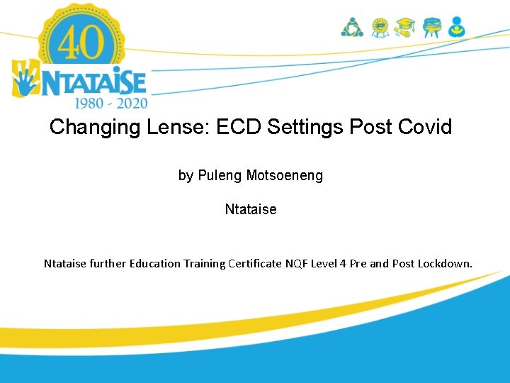 Changing Lense: ECD Settings Post Covid by Puleng Motsoeneng Ntataise further Education Training Certificate