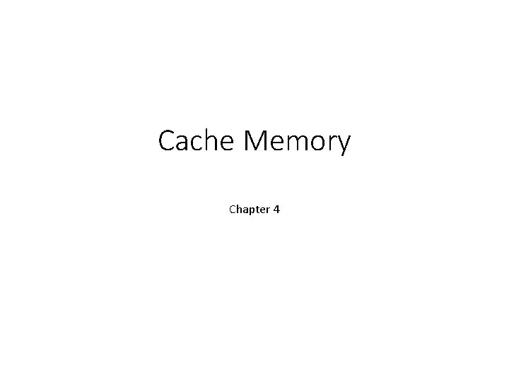 Cache Memory Chapter 4 