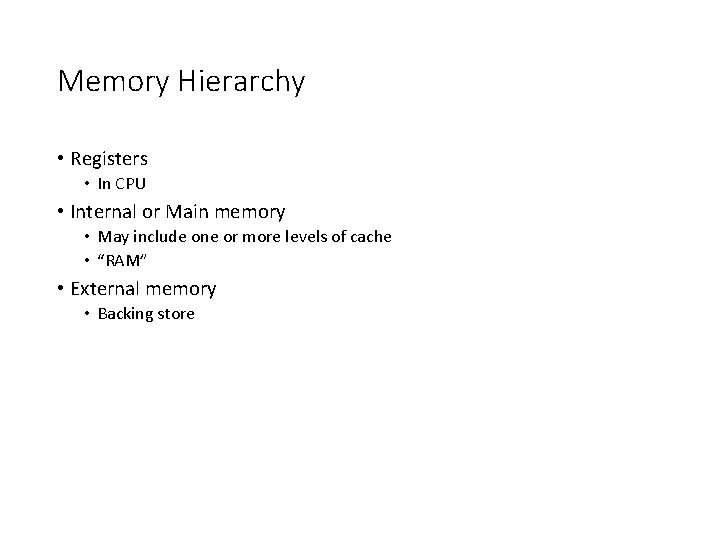 Memory Hierarchy • Registers • In CPU • Internal or Main memory • May