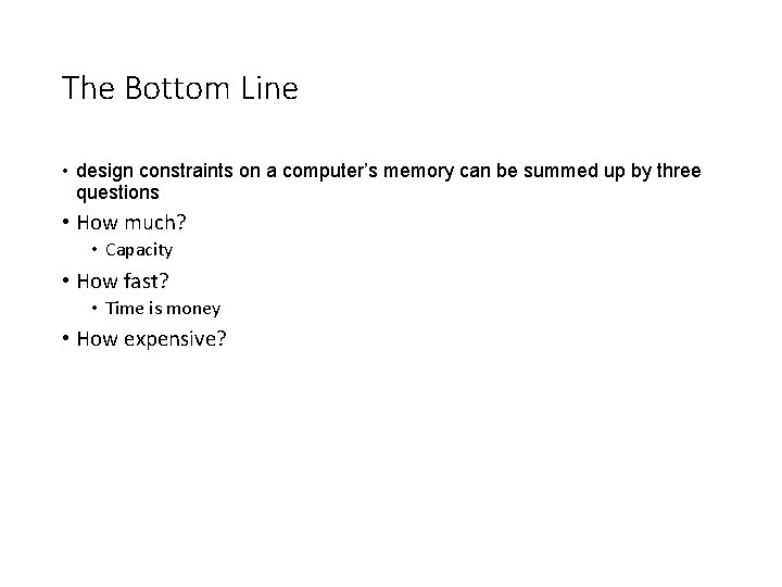 The Bottom Line • design constraints on a computer’s memory can be summed up