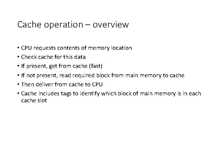 Cache operation – overview • CPU requests contents of memory location • Check cache