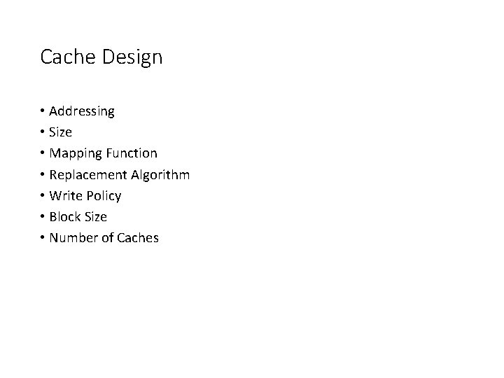 Cache Design • Addressing • Size • Mapping Function • Replacement Algorithm • Write
