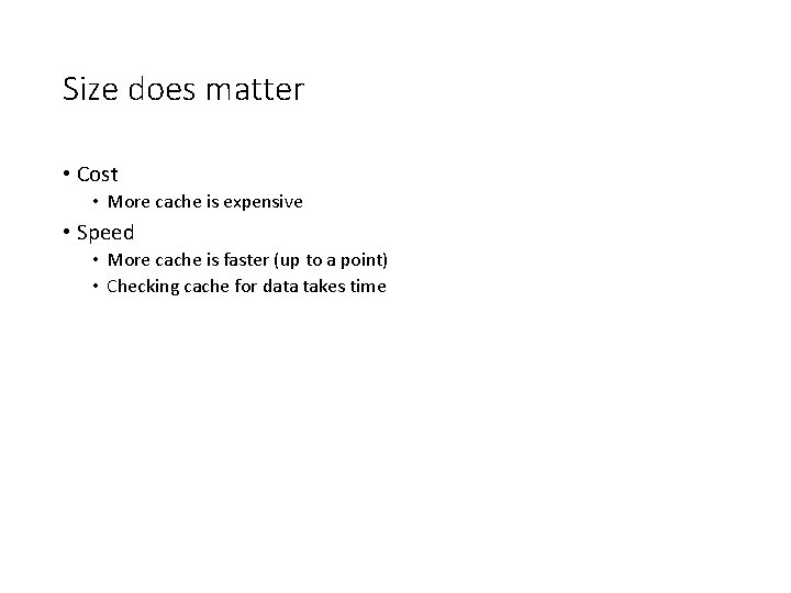 Size does matter • Cost • More cache is expensive • Speed • More